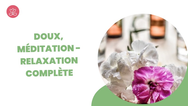 20. Doux, Méditation - Relaxation complète avec Maryse Lehoux